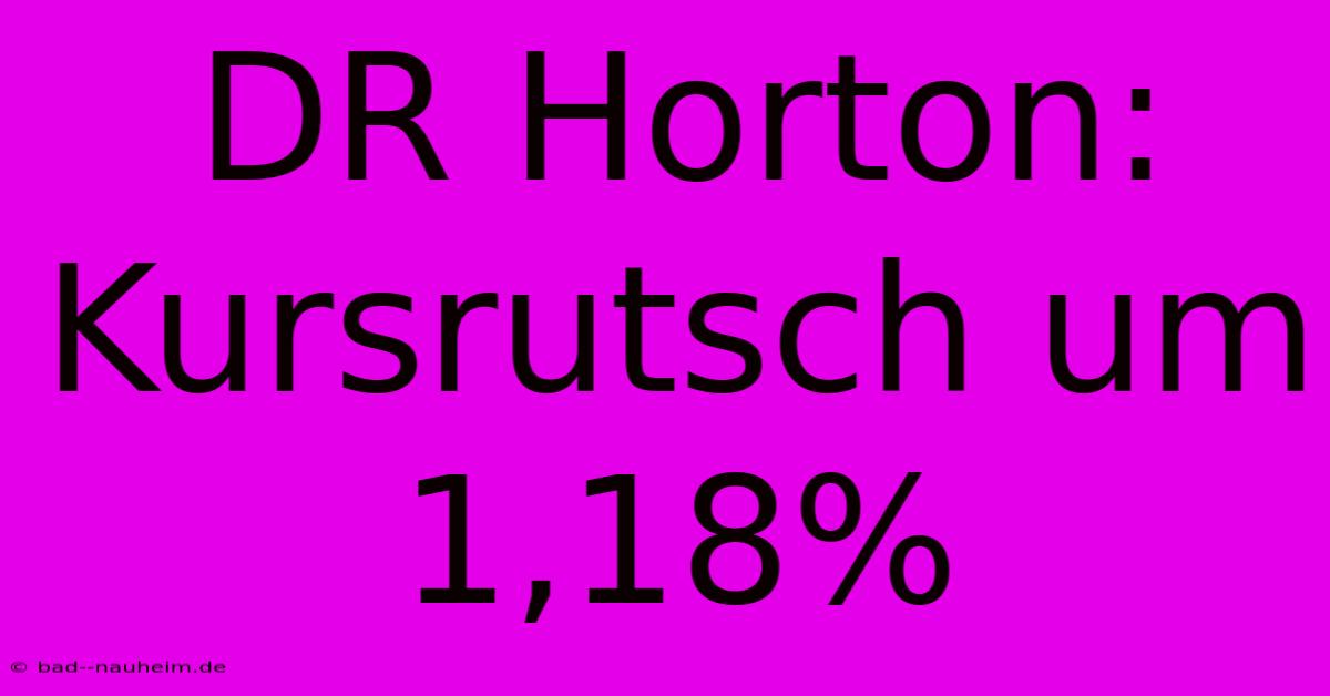 DR Horton: Kursrutsch Um 1,18%