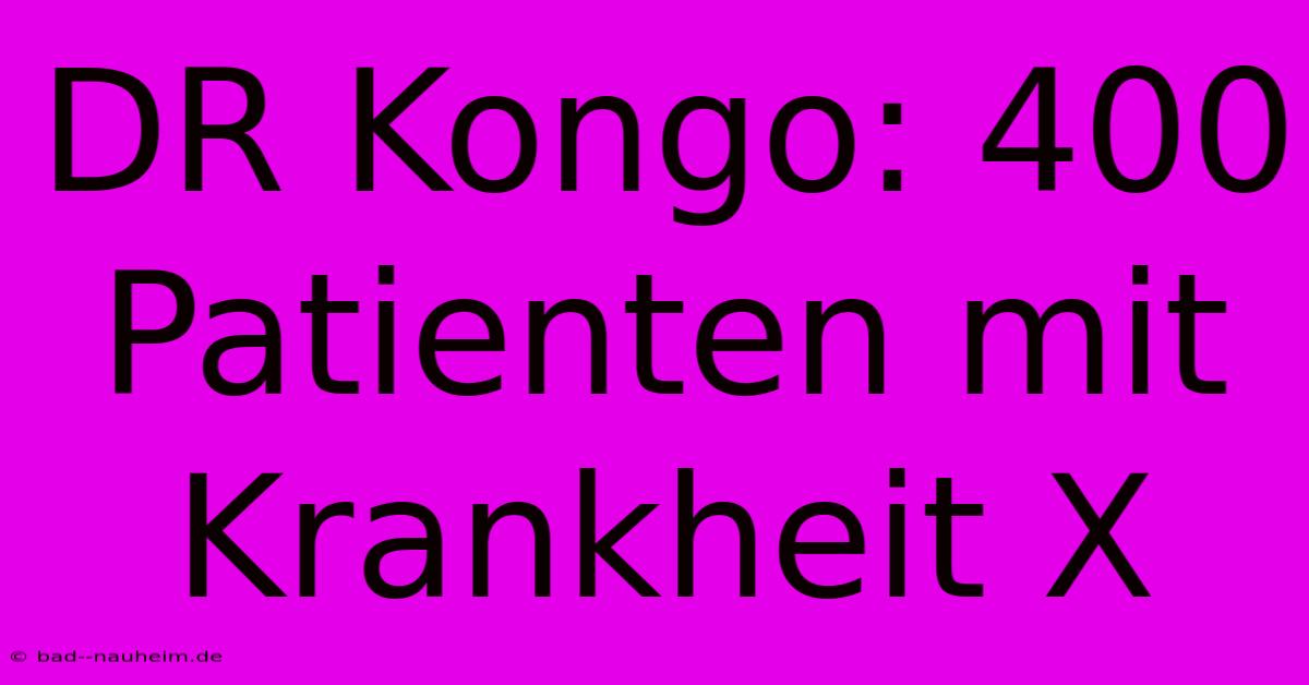 DR Kongo: 400 Patienten Mit Krankheit X