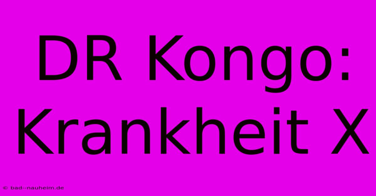 DR Kongo: Krankheit X