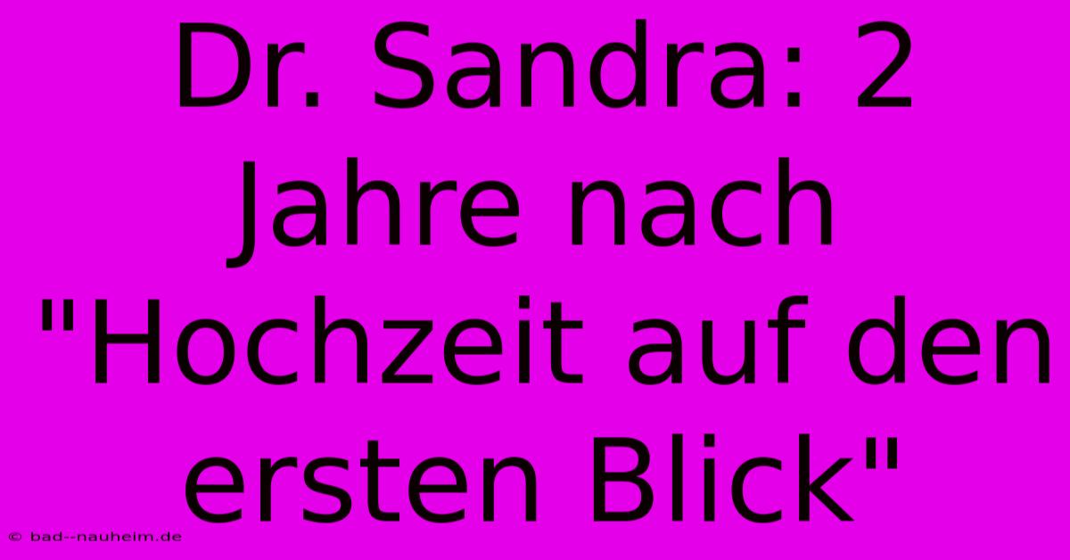 Dr. Sandra: 2 Jahre Nach 