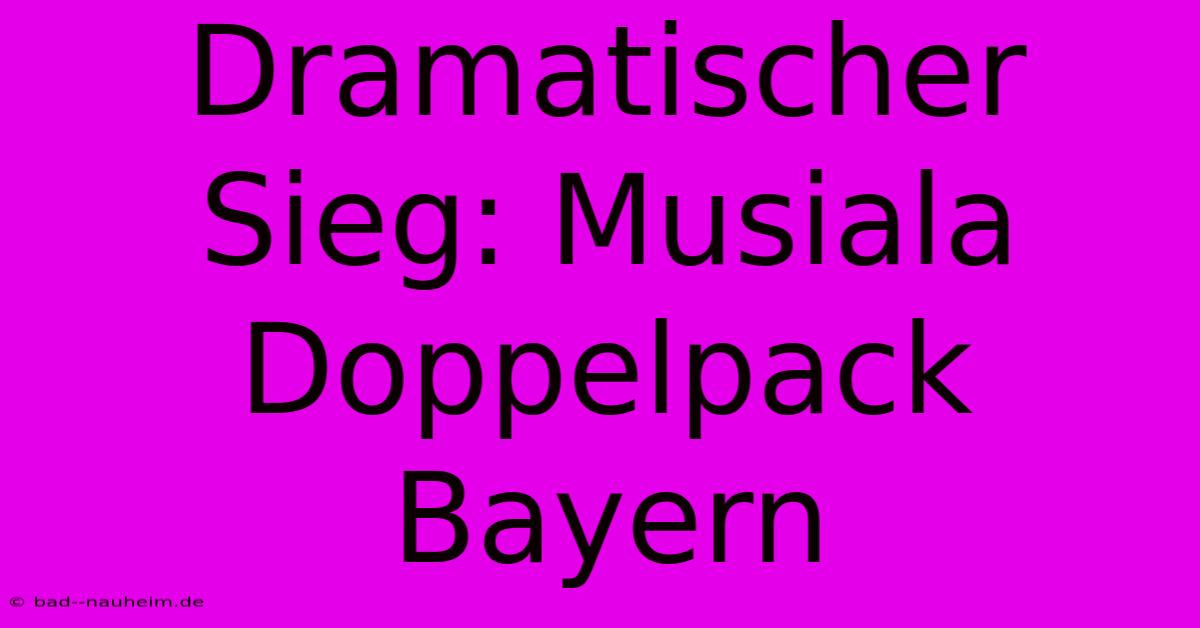 Dramatischer Sieg: Musiala Doppelpack Bayern