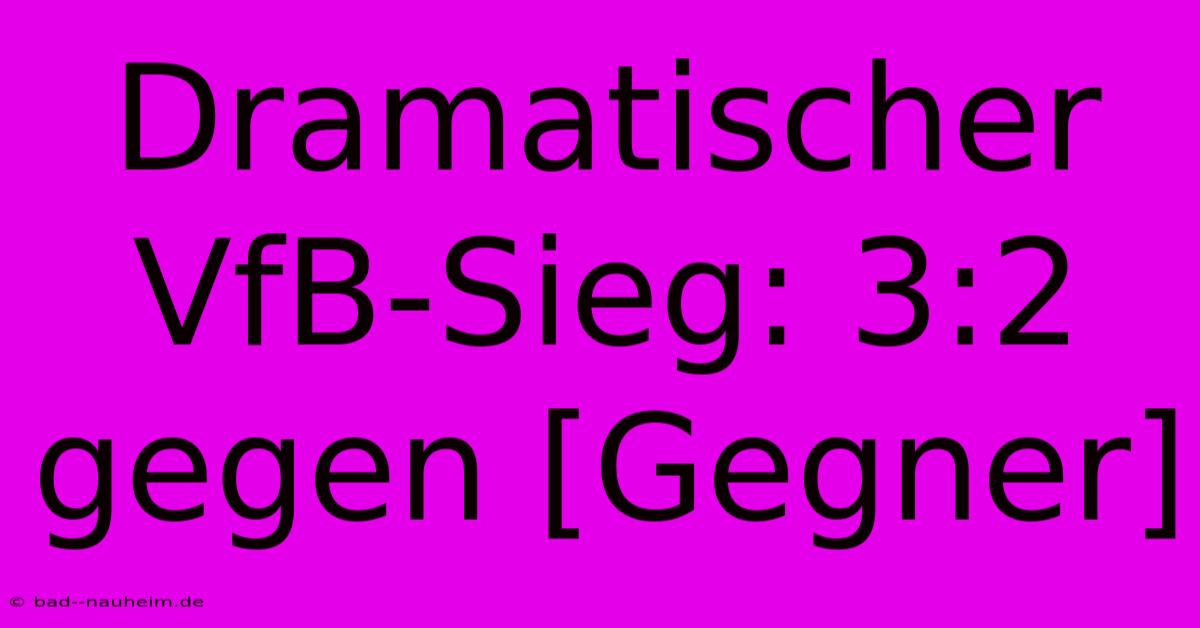 Dramatischer VfB-Sieg: 3:2 Gegen [Gegner]