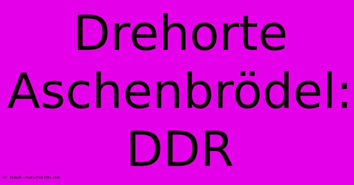 Drehorte Aschenbrödel: DDR