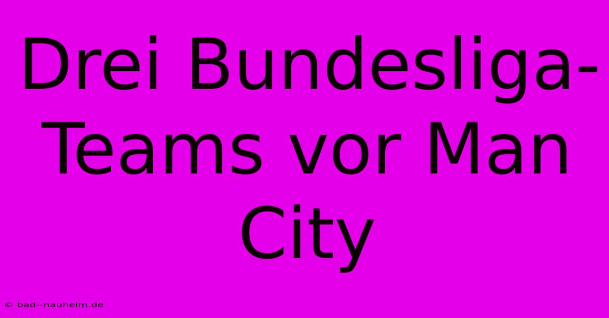 Drei Bundesliga-Teams Vor Man City