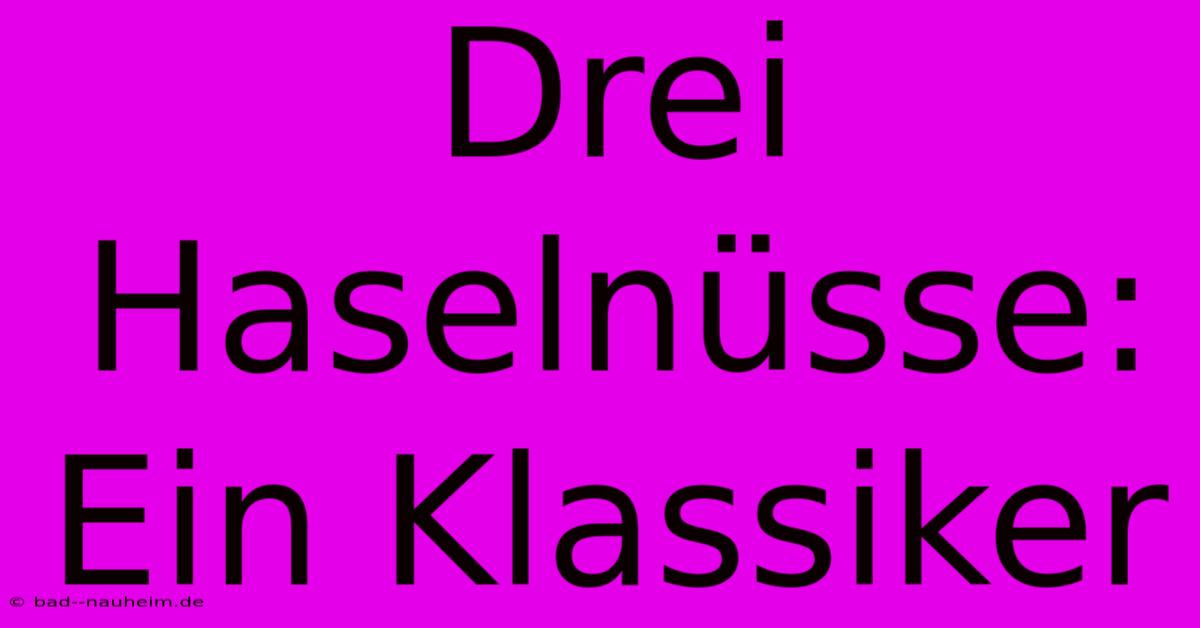 Drei Haselnüsse: Ein Klassiker