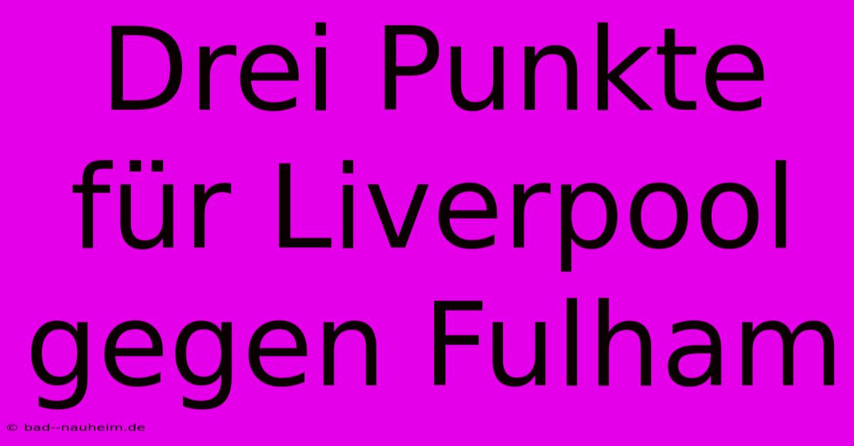 Drei Punkte Für Liverpool Gegen Fulham