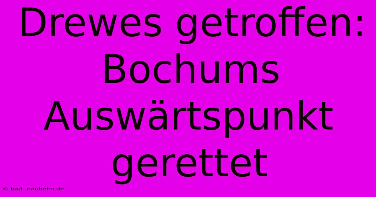 Drewes Getroffen: Bochums Auswärtspunkt Gerettet