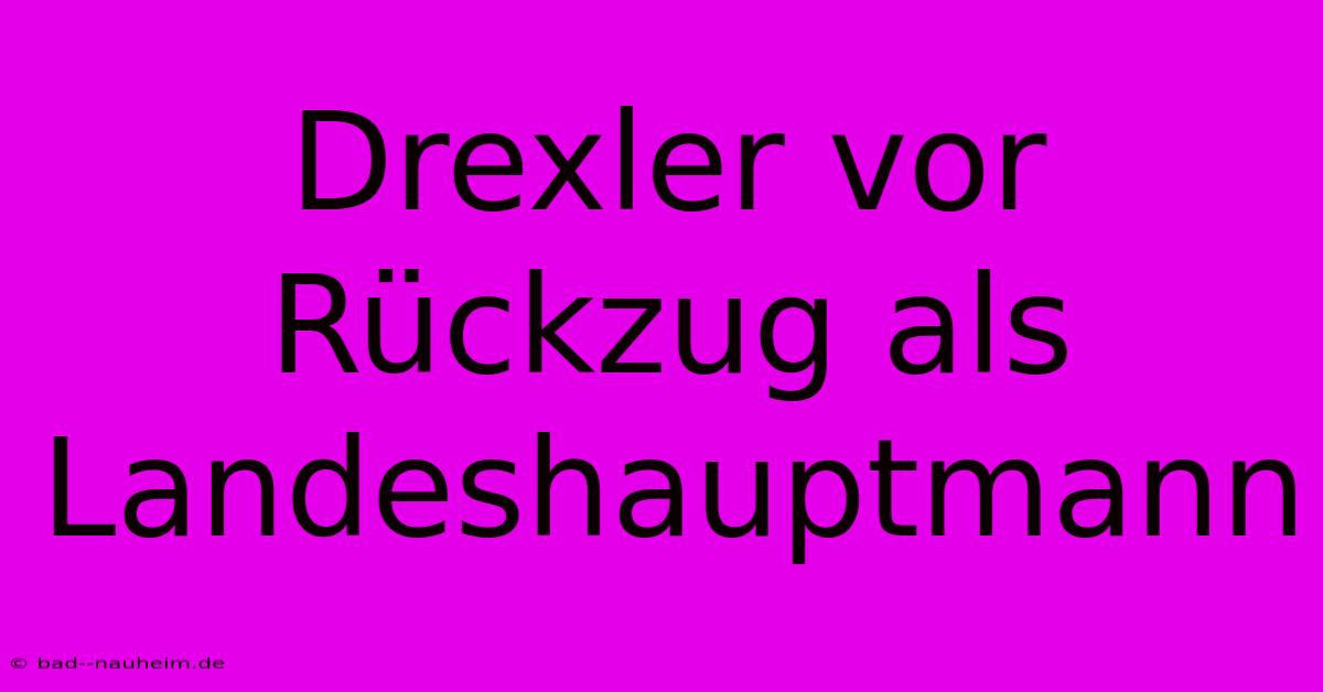 Drexler Vor Rückzug Als Landeshauptmann