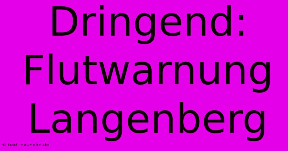 Dringend: Flutwarnung Langenberg