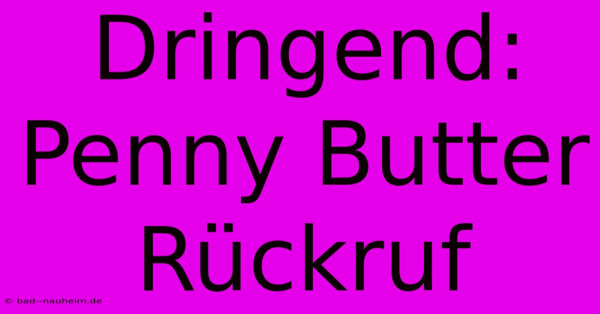 Dringend: Penny Butter Rückruf