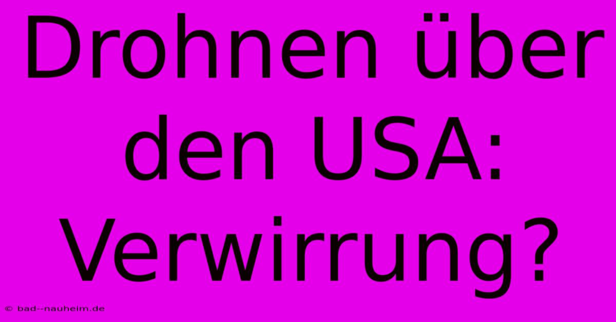 Drohnen Über Den USA: Verwirrung?