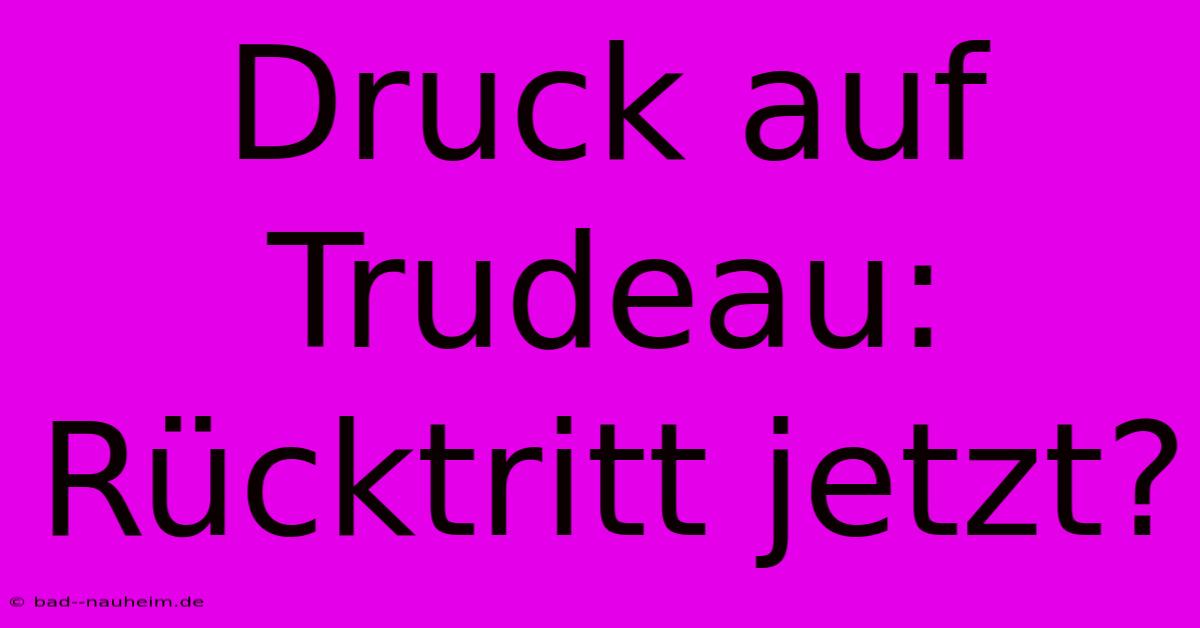 Druck Auf Trudeau: Rücktritt Jetzt?