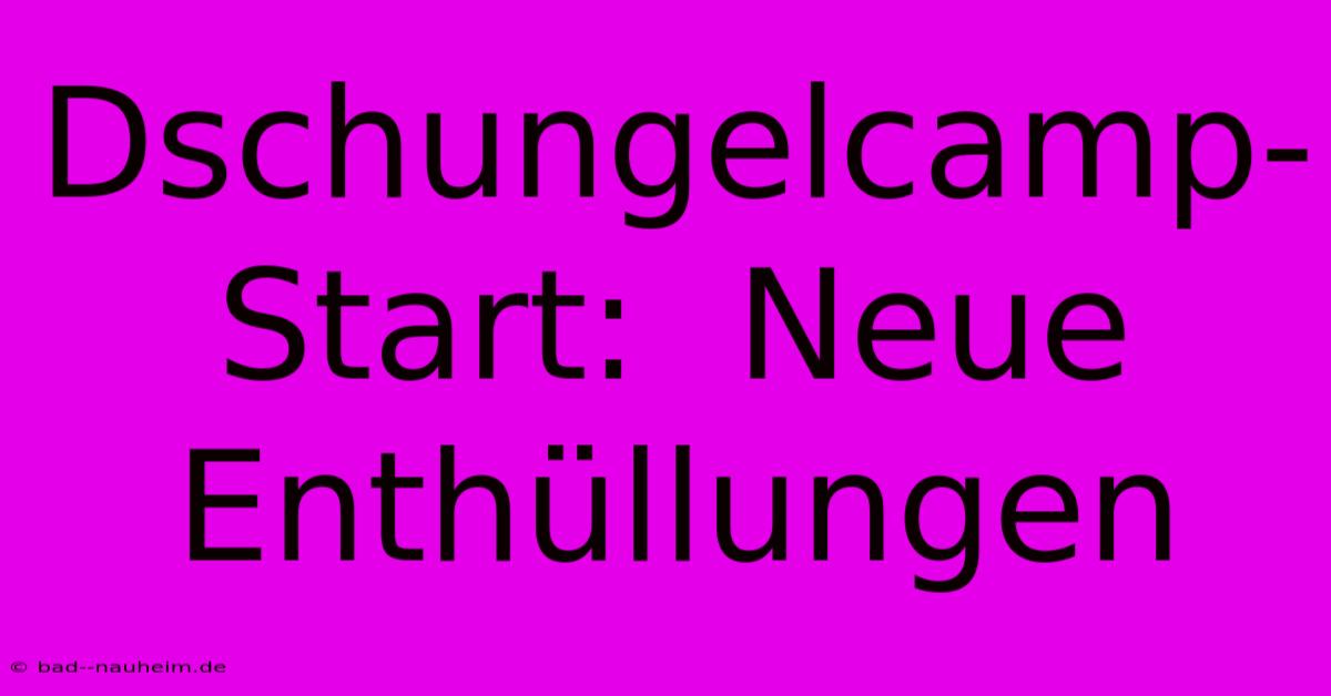 Dschungelcamp-Start:  Neue Enthüllungen