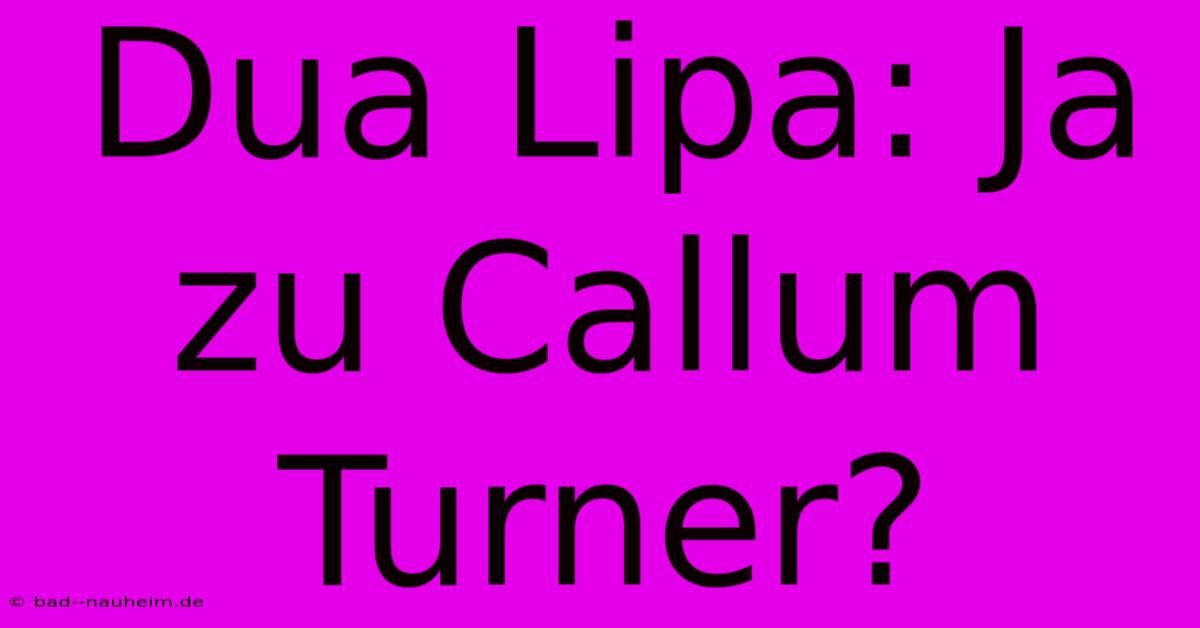 Dua Lipa: Ja Zu Callum Turner?