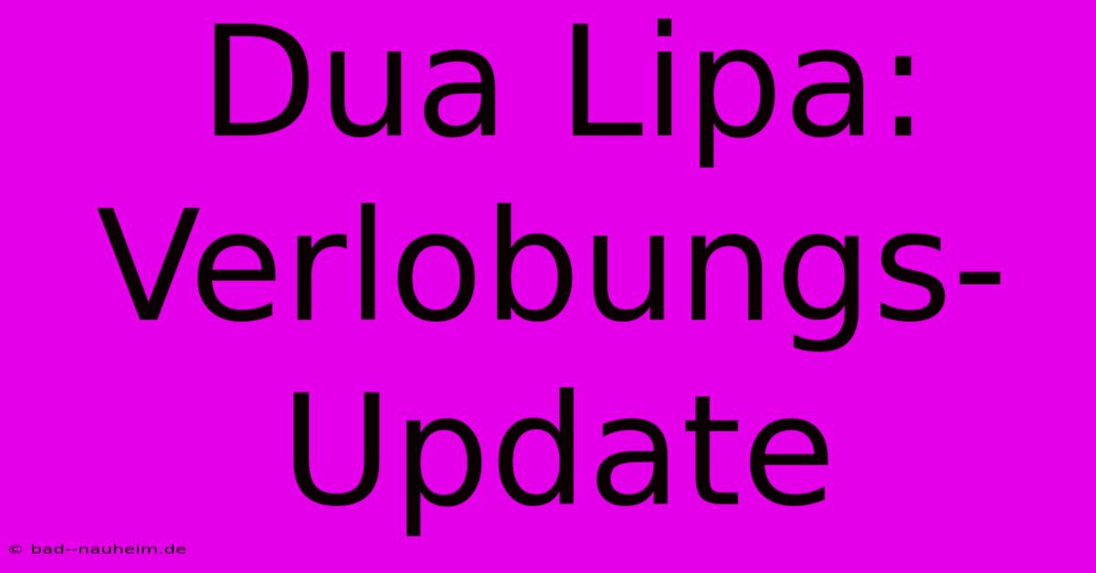 Dua Lipa: Verlobungs-Update