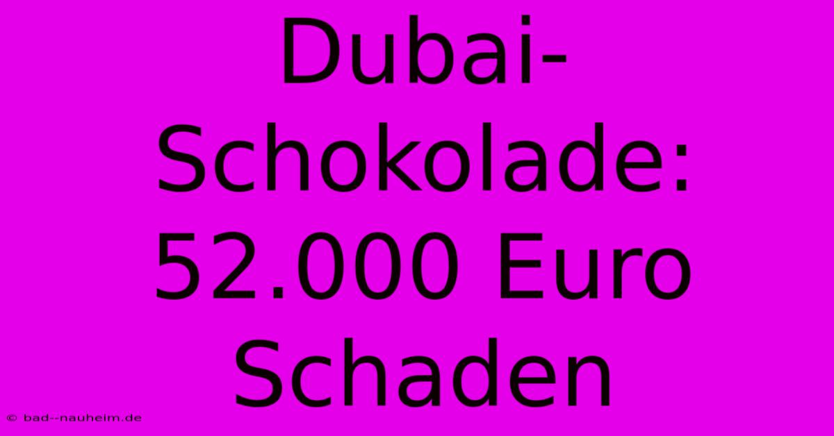 Dubai-Schokolade: 52.000 Euro Schaden