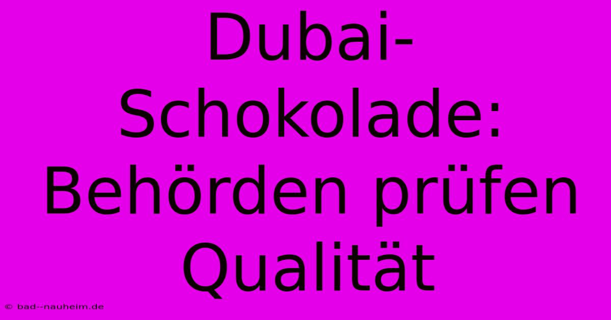 Dubai-Schokolade: Behörden Prüfen Qualität