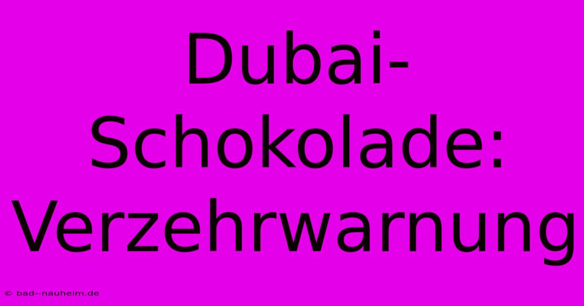 Dubai-Schokolade:  Verzehrwarnung