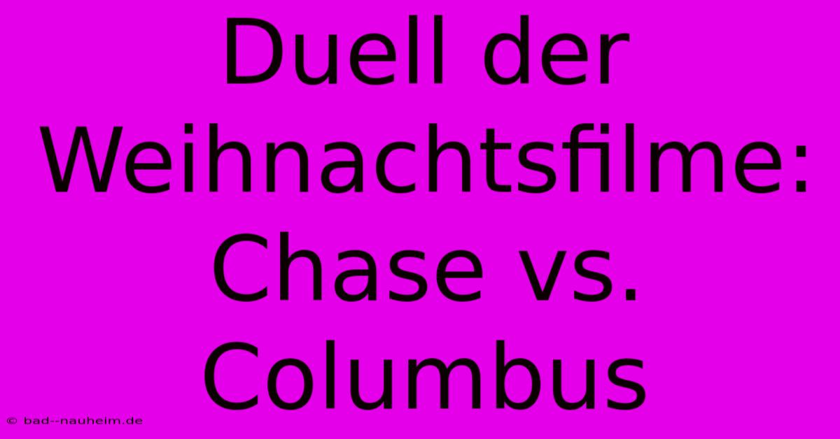 Duell Der Weihnachtsfilme: Chase Vs. Columbus