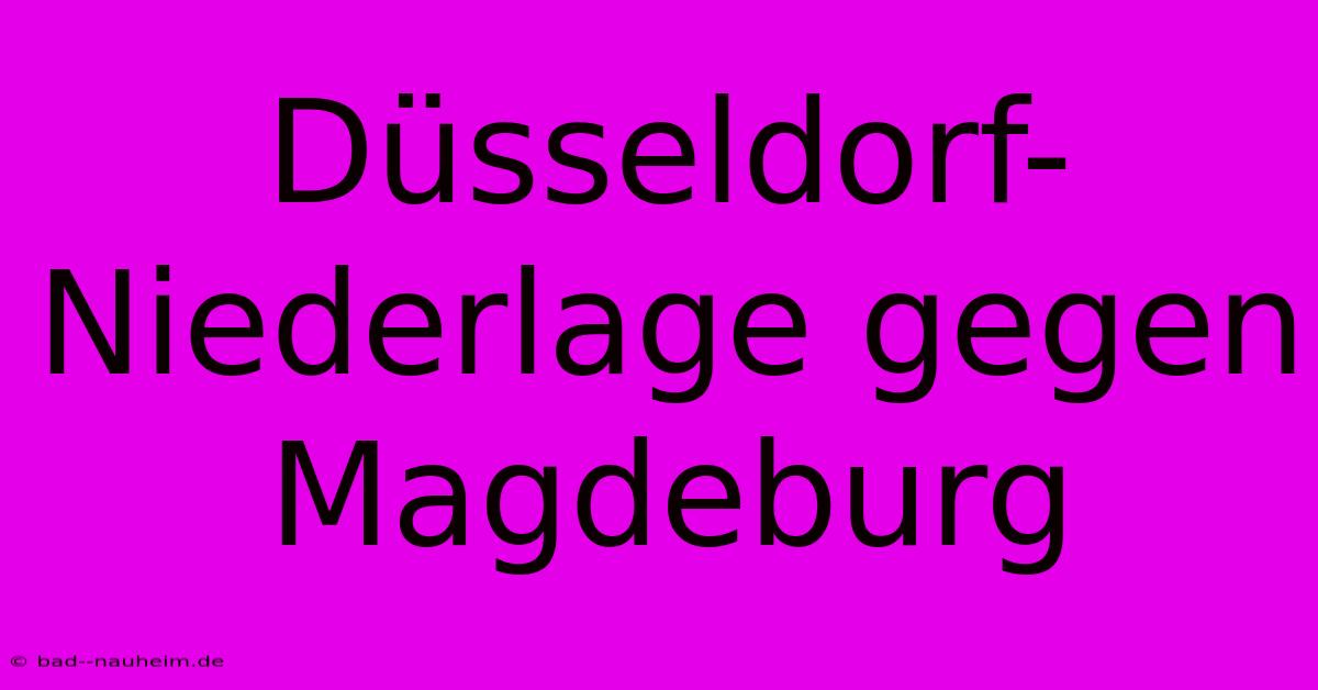 Düsseldorf-Niederlage Gegen Magdeburg