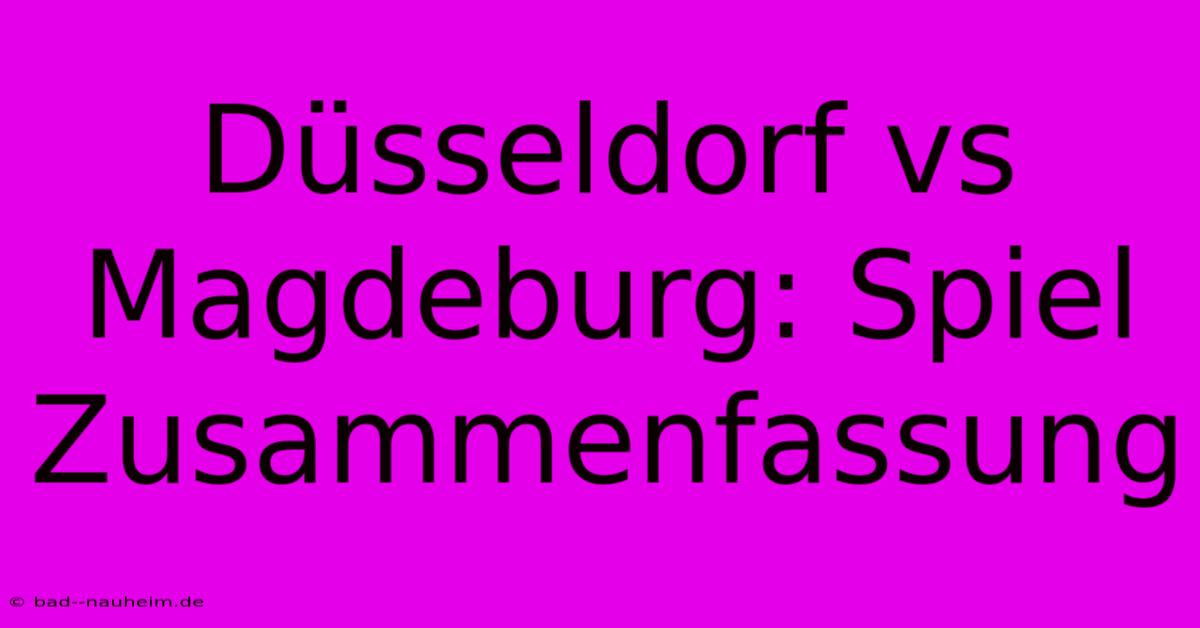 Düsseldorf Vs Magdeburg: Spiel Zusammenfassung