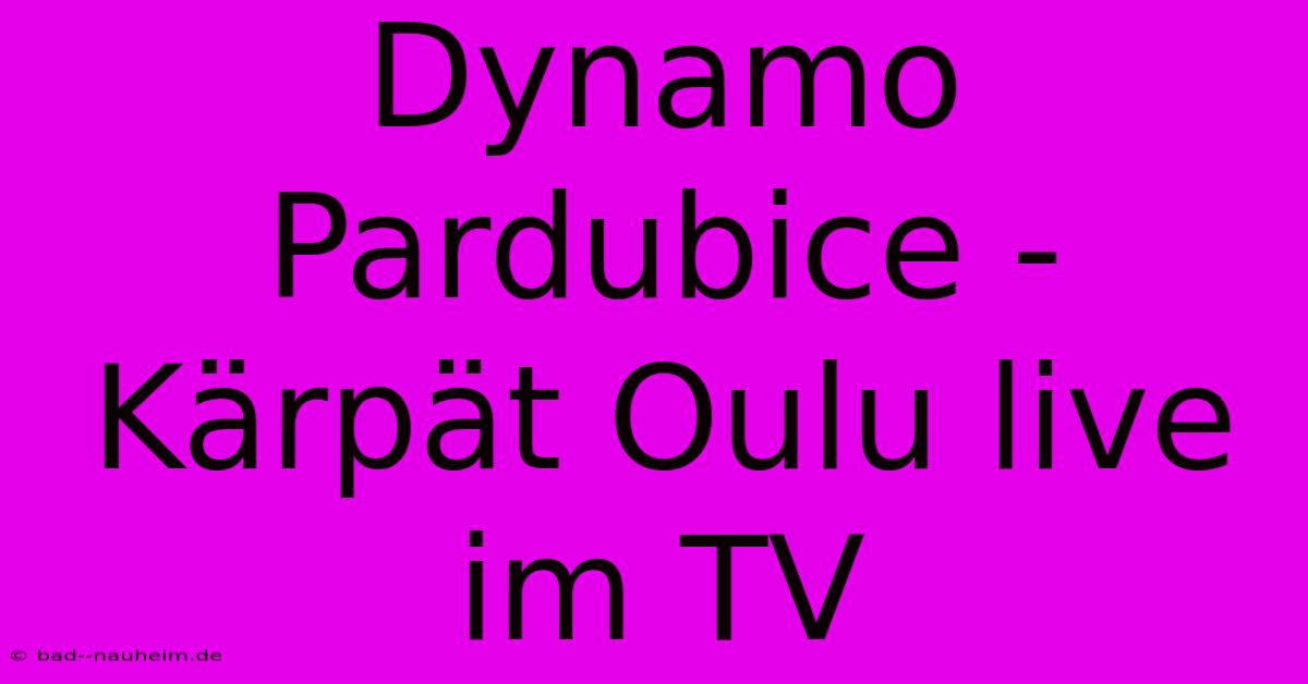 Dynamo Pardubice - Kärpät Oulu Live Im TV