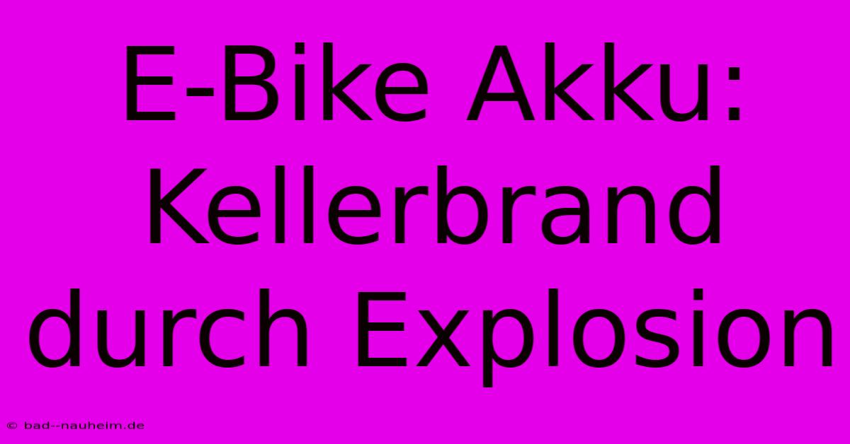 E-Bike Akku: Kellerbrand Durch Explosion