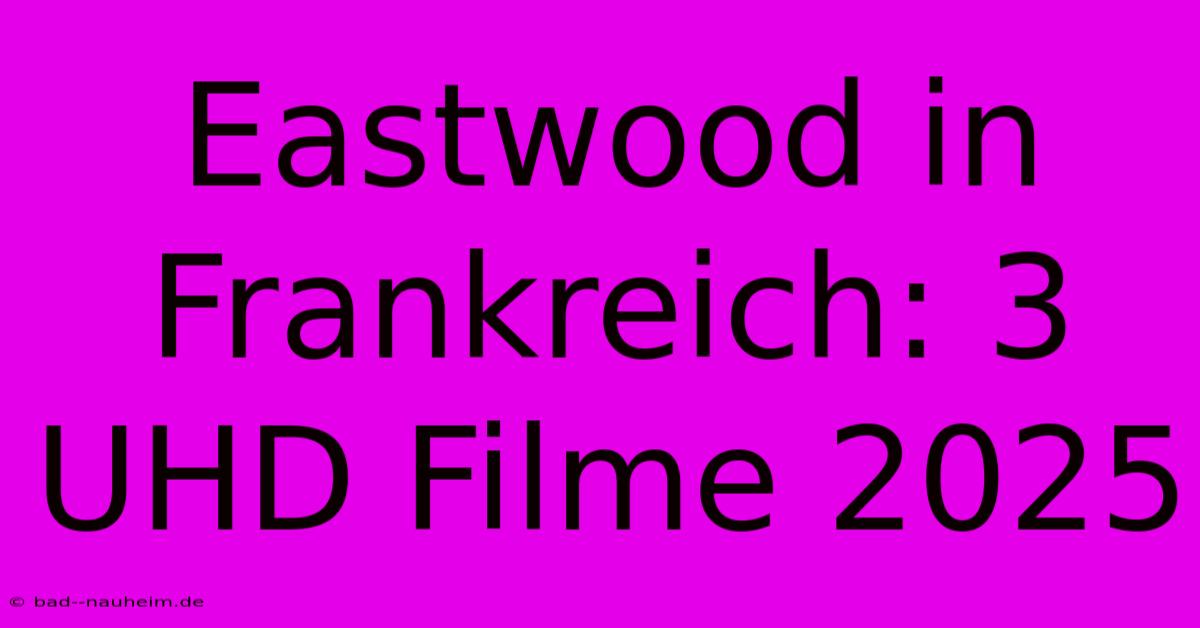 Eastwood In Frankreich: 3 UHD Filme 2025