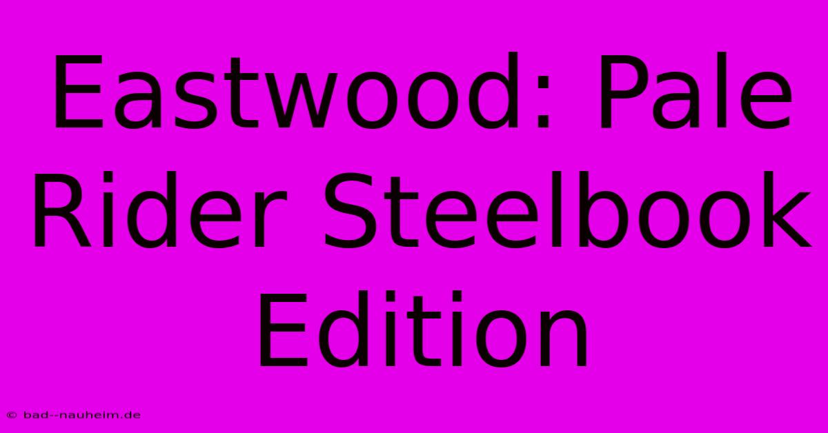 Eastwood: Pale Rider Steelbook Edition