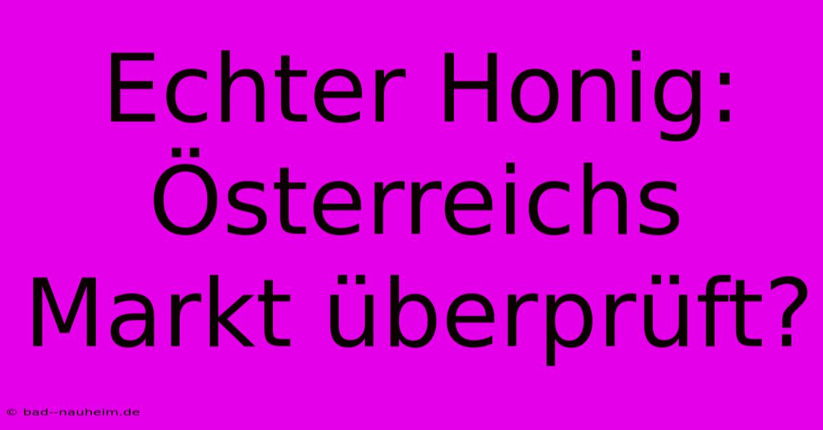 Echter Honig:  Österreichs Markt Überprüft?