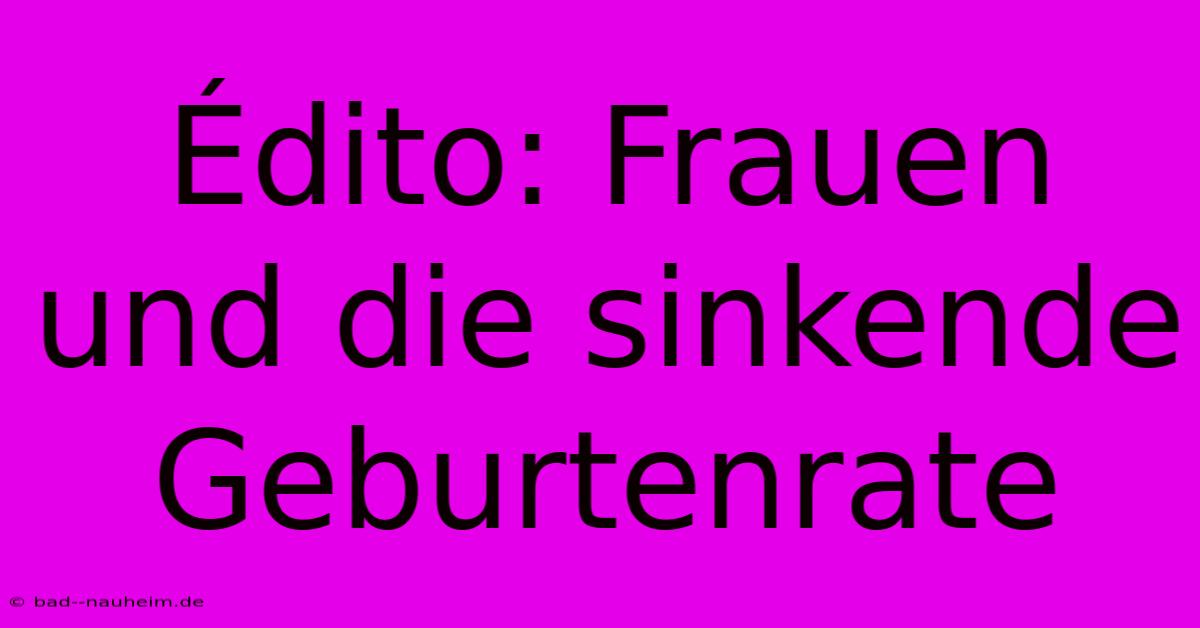 Édito: Frauen Und Die Sinkende Geburtenrate