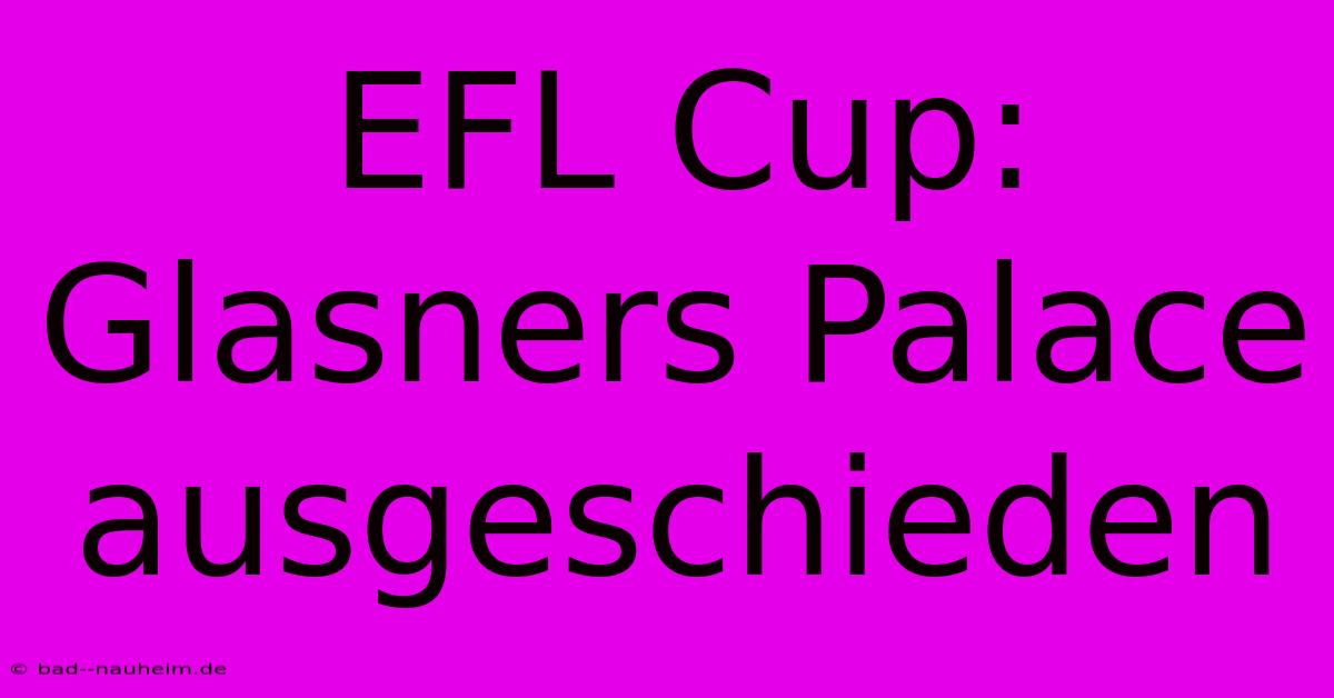 EFL Cup: Glasners Palace Ausgeschieden