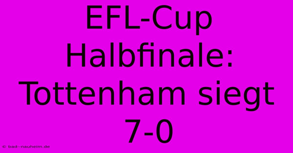 EFL-Cup Halbfinale: Tottenham Siegt 7-0