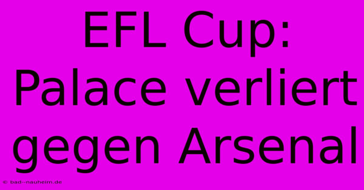 EFL Cup: Palace Verliert Gegen Arsenal