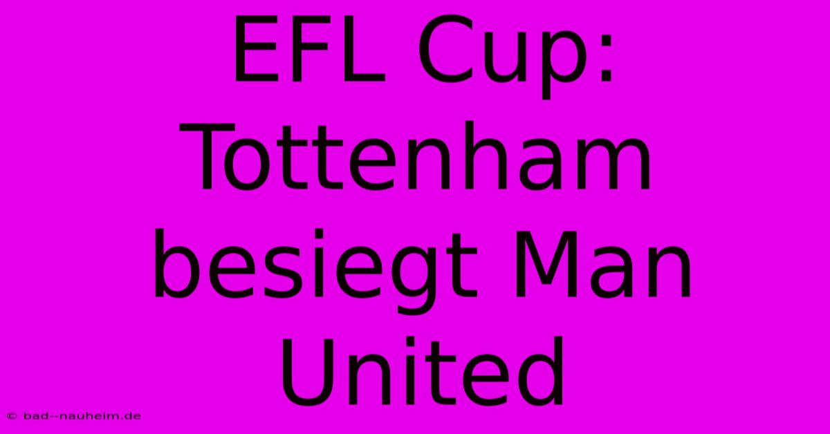 EFL Cup: Tottenham Besiegt Man United