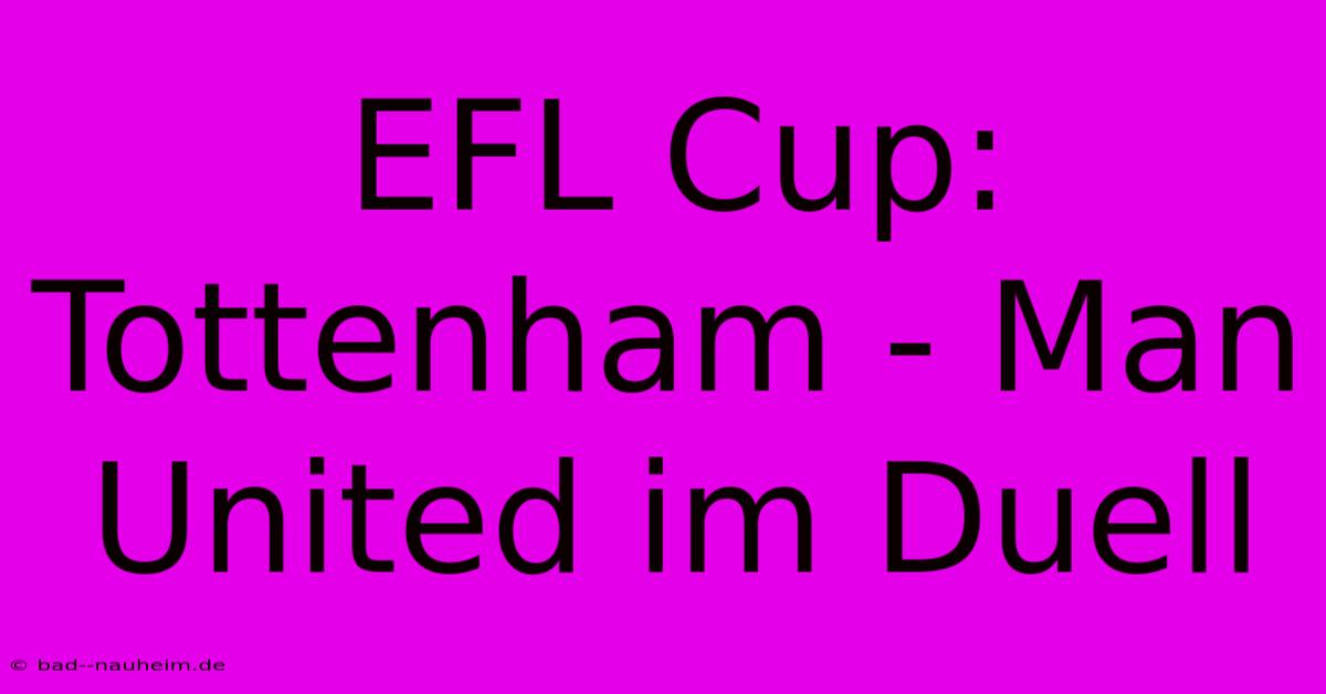 EFL Cup: Tottenham - Man United Im Duell