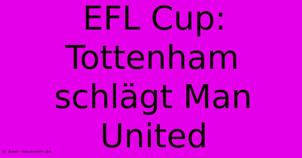 EFL Cup: Tottenham Schlägt Man United