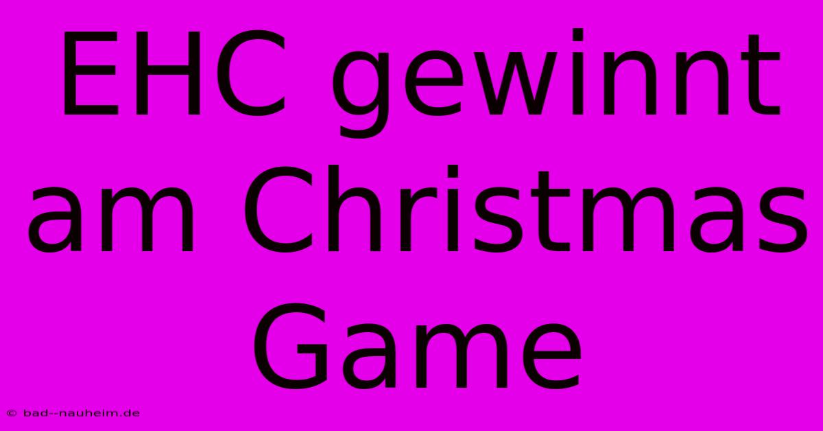 EHC Gewinnt Am Christmas Game