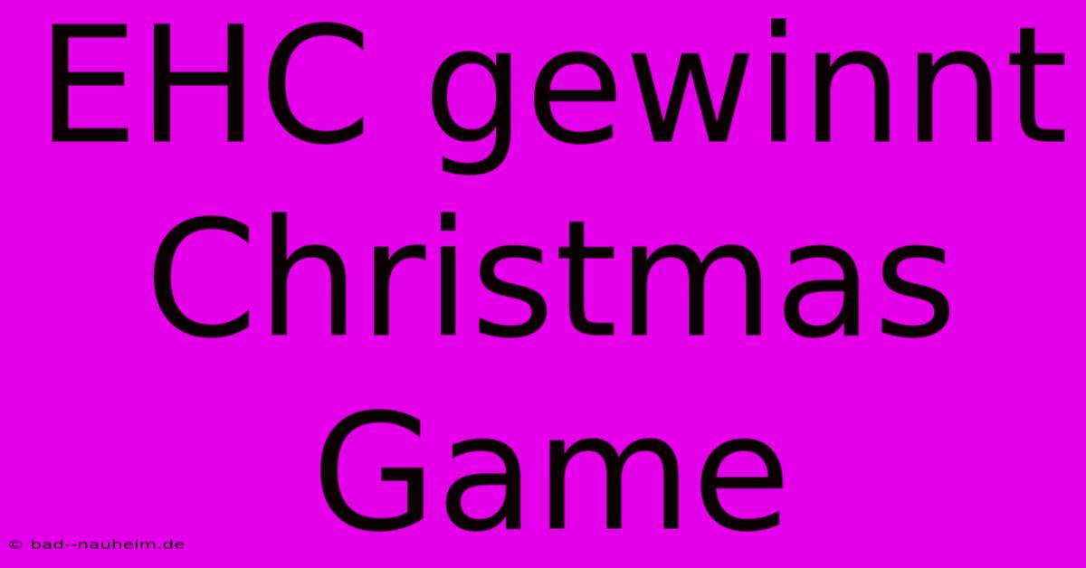 EHC Gewinnt Christmas Game