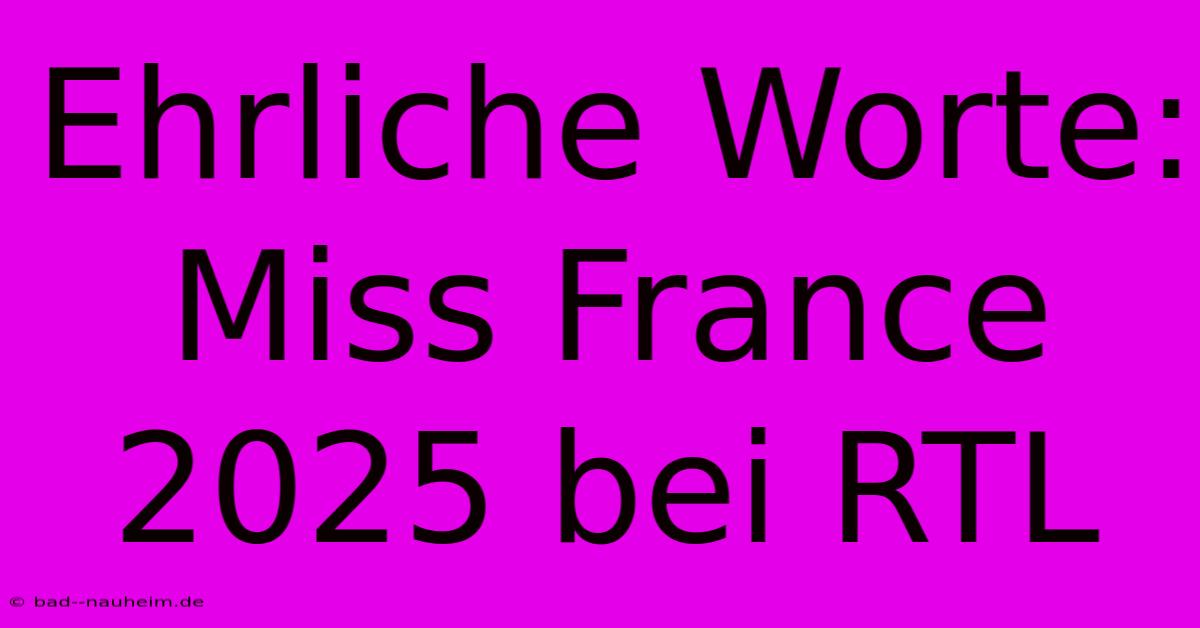 Ehrliche Worte: Miss France 2025 Bei RTL