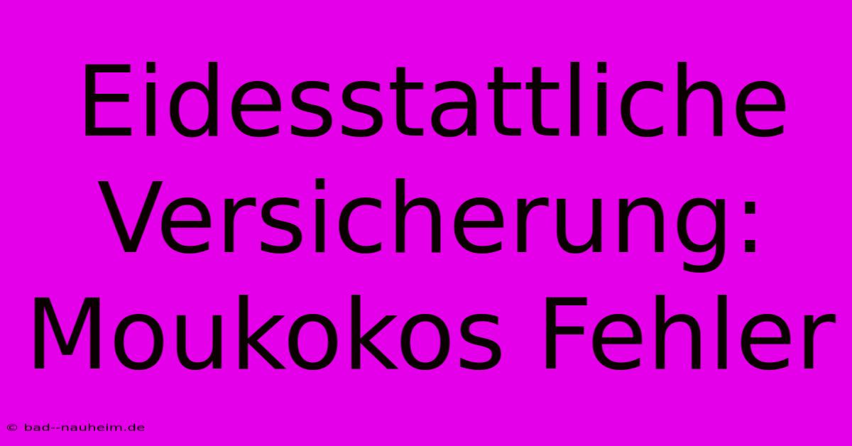 Eidesstattliche Versicherung: Moukokos Fehler