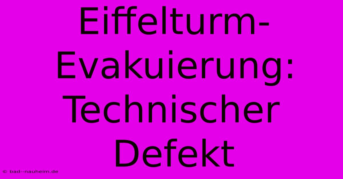 Eiffelturm-Evakuierung: Technischer Defekt