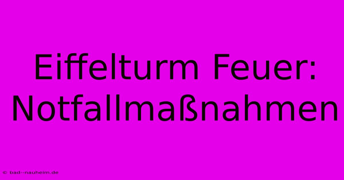 Eiffelturm Feuer:  Notfallmaßnahmen