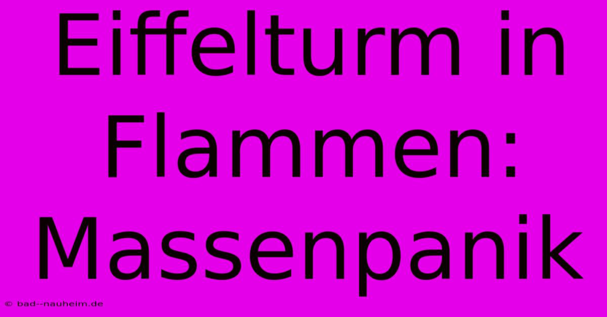 Eiffelturm In Flammen: Massenpanik