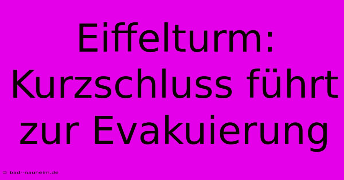 Eiffelturm: Kurzschluss Führt Zur Evakuierung