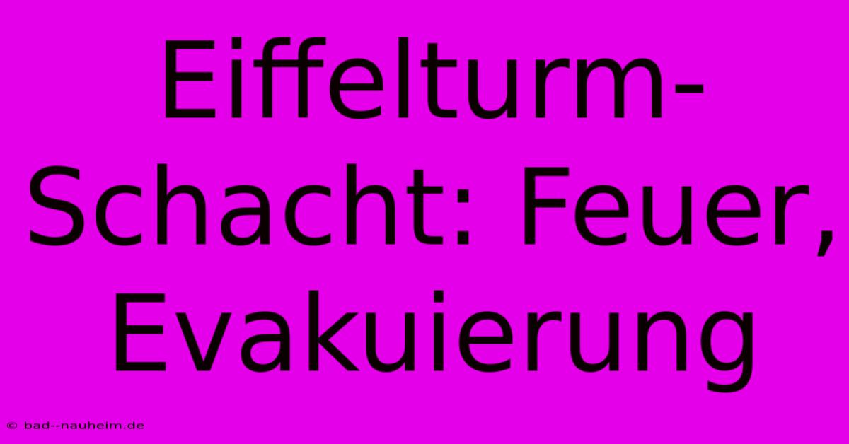 Eiffelturm-Schacht: Feuer, Evakuierung