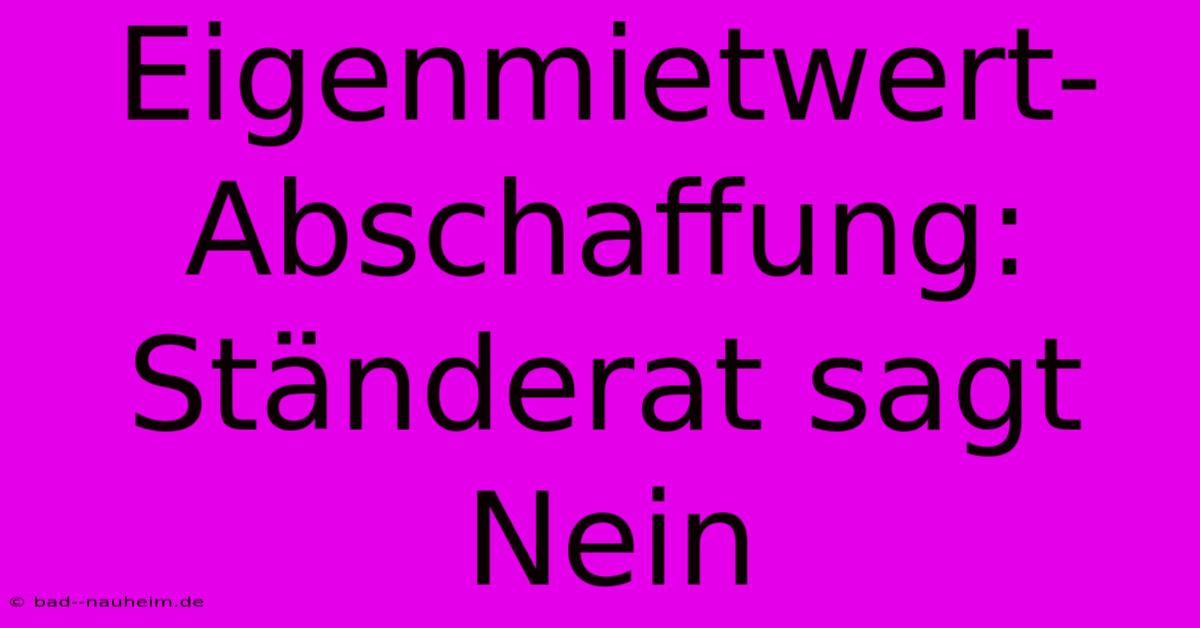 Eigenmietwert-Abschaffung: Ständerat Sagt Nein