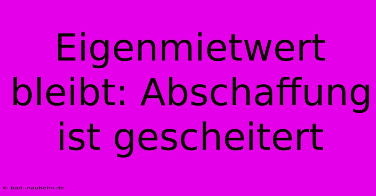 Eigenmietwert Bleibt: Abschaffung Ist Gescheitert