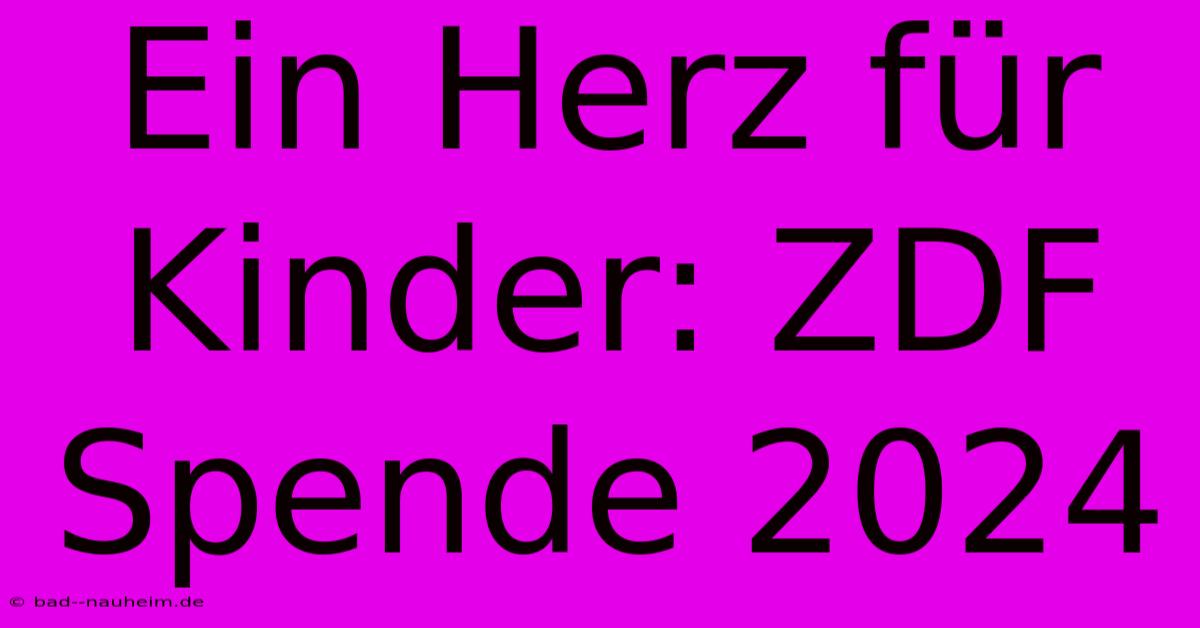 Ein Herz Für Kinder: ZDF Spende 2024