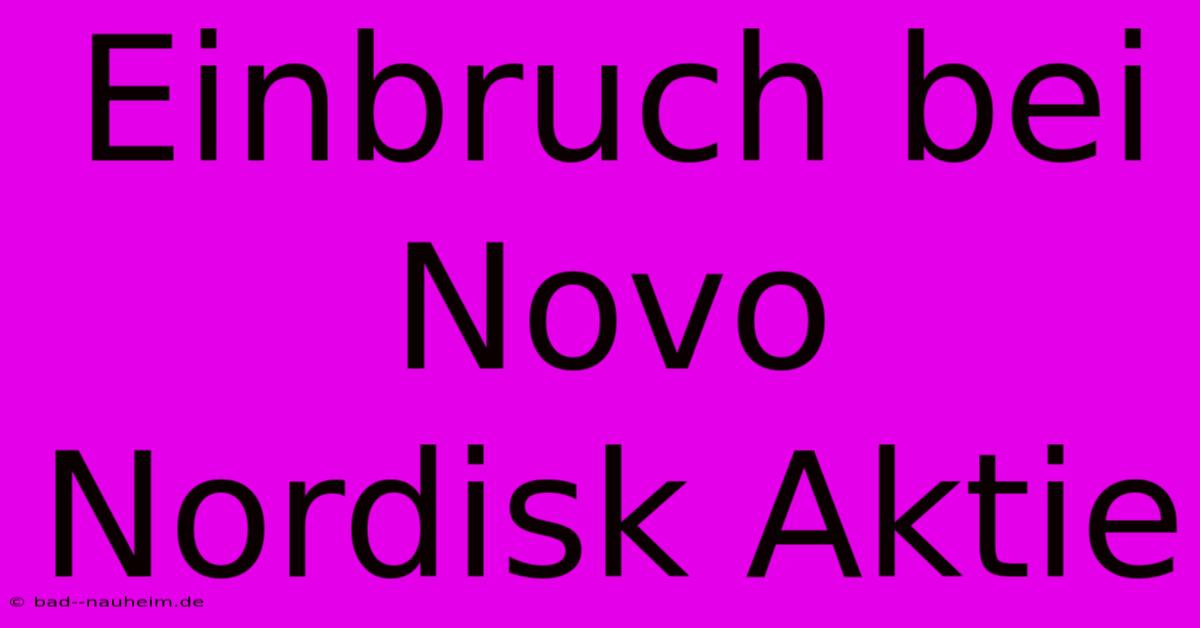 Einbruch Bei Novo Nordisk Aktie